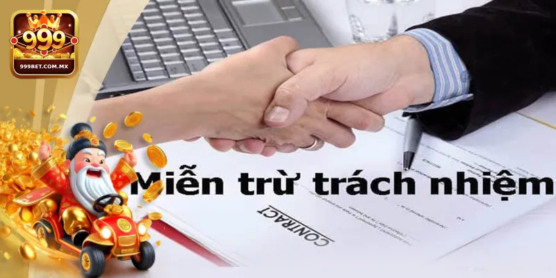 Miễn trách nhiệm 999bet: Hiểu Rõ Quyền Lợi, Trách Nhiệm Người Dùng 2 Những quy định trong chính sách Miễn trách nhiệm 999bet